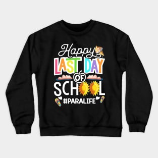 Happy Last Day Of School Paralife.. Paraprofessional Teacher Gift Crewneck Sweatshirt